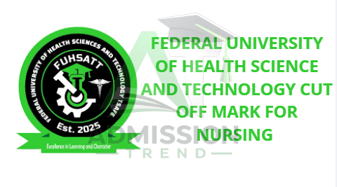 Federal University of Health Science and Technology Cut Off Mark for Nursing