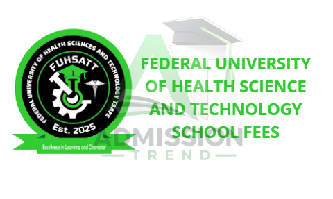 Federal University of Health Science and Technology School Fees