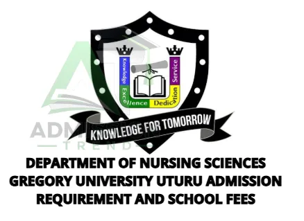 Department of Nursing Sciences Gregory University Uturu Admission Requirement and School Fees