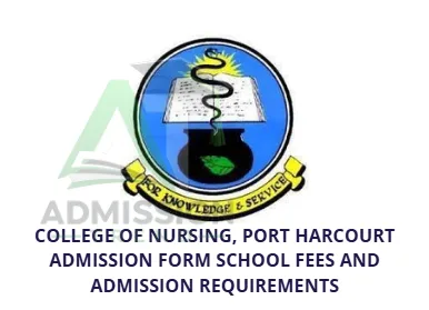 College of Nursing, Port Harcourt Admission Form School Fees and Admission Requirements