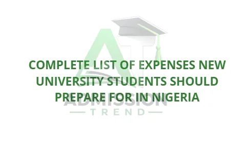 Complete List of Expenses New University Students Should Prepare For in Nigeria