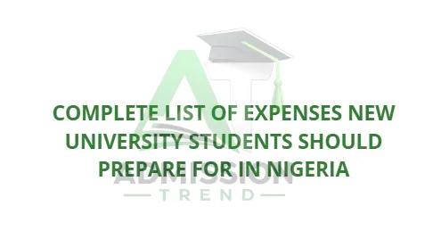 Complete List of Expenses New University Students Should Prepare For in Nigeria