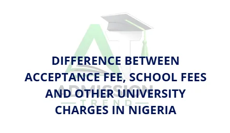 Difference Between Acceptance Fee, School Fees and Other University Charges in Nigeria