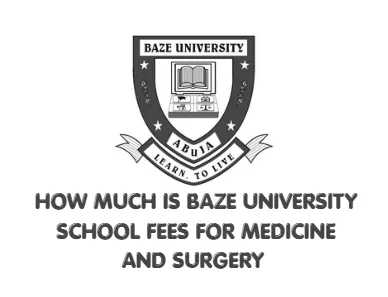 How Much Is Baze University School Fees for Medicine and Surgery